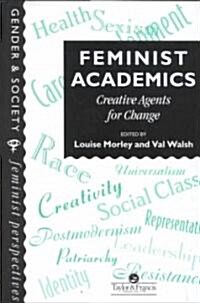 Feminist Academics : Creative Agents for Change (Hardcover)