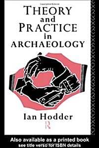 Theory and Practice in Archaeology (Paperback, Reprint)