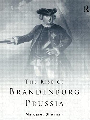 The Rise of Brandenburg-Prussia (Paperback)