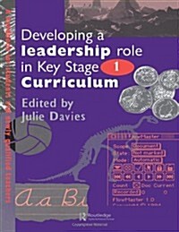 Developing a Leadership Role within the Key Stage 1 Curriculum : A Handbook for Students and Newly Qualified Teachers (Hardcover)