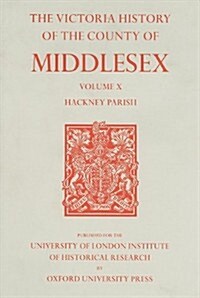 A History of the County of Middlesex : Volume X: Hackney Parish (Hardcover)