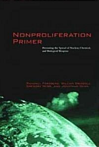 Nonproliferation Primer: Preventing the Spread of Nuclear, Chemical, and Biological Weapons (Paperback)