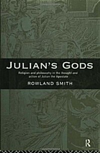 Julians Gods : Religion and Philosophy in the Thought and Action of Julian the Apostate (Hardcover)