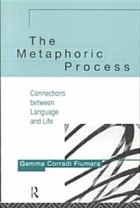 The Metaphoric Process : Connections Between Language and Life (Paperback)