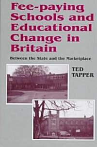 Fee-Paying Schools and Educational Change in Britain: Between the State and the Marketplace (Hardcover)