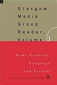 The Glasgow Media Group Reader, Vol. I : News Content, Langauge and Visuals (Paperback)