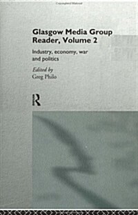 The Glasgow Media Group Reader, Vol. II : Industry, Economy, War and Politics (Hardcover)