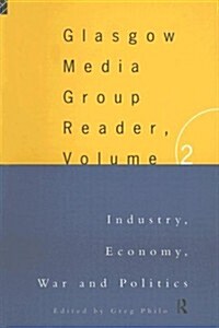 The Glasgow Media Group Reader, Vol. II : Industry, Economy, War and Politics (Paperback)