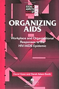 Organizing AIDS : Workplace and Organizational Responses to the HIV/AIDS Epidemic (Hardcover)