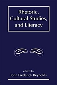 Rhetoric, Cultural Studies, and Literacy: Selected Papers From the 1994 Conference of the Rhetoric Society of America (Paperback)