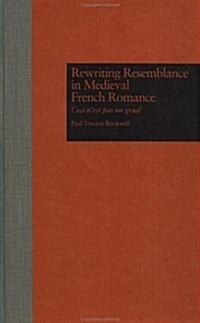 Rewriting Resemblance in Medieval French Romance: Ceci NEst Pas Un Graal (Hardcover)