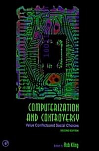 Computerization and Controversy: Value Conflicts and Social Choices (Hardcover, 2, Revised)