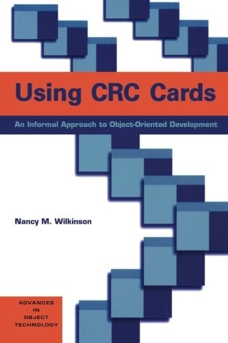 Using CRC Cards: An Informal Approach to Object-Oriented Development (Paperback)
