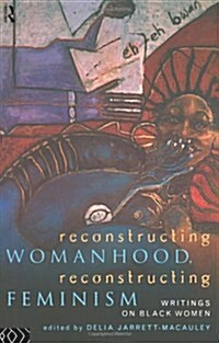 Reconstructing Womanhood, Reconstructing Feminism : Writings on Black Women (Paperback)