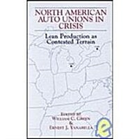 North American Auto Unions in Crisis: Lean Production as Contested Terrain (Hardcover)