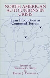 North American Auto Unions in Crisis: Lean Production as Contested Terrain (Paperback)