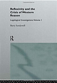 Reflexivity And The Crisis of Western Reason : Logological Investigations: Volume One (Hardcover)