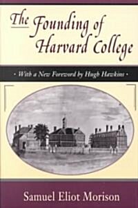 The Founding of Harvard College: With a New Foreword by Hugh Hawkins (Paperback, Revised)