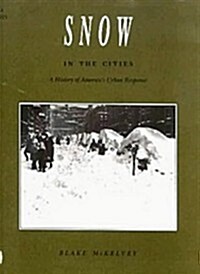 Snow in the Cities: A History of Americas Urban Response (Hardcover)