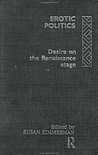 Erotic Politics: The Dynamics of Desire in the Renaissance Theatre (Hardcover)