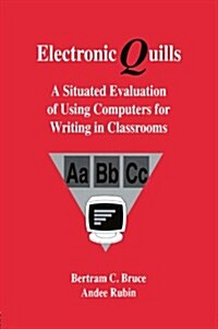 Electronic Quills: A Situated Evaluation of Using Computers for Writing in Classrooms (Paperback)