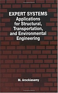 Expert Systems: Applications for Structural, Transportation, and Environmental Engineering (Hardcover)