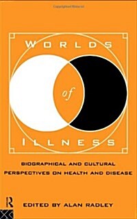 Worlds of Illness : Biographical and Cultural Perspectives on Health and Disease (Paperback)