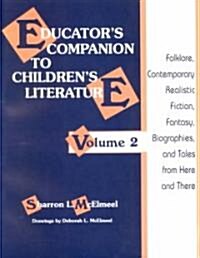 Educators Companion to Childrens Literature: Folklore, Contemporary Realistic Fiction, Fantasy, Biographies, and Tales from Here and There (Paperback)