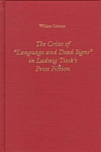 The Crises of Language and Dead Signs in Ludwig Tiecks Prose Fiction (Hardcover)