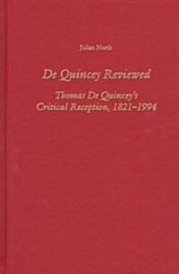 de Quincey Reviewed: Thomas de Quinceys Critical Reception, 1821-1994 (Hardcover)