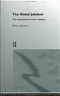 The Global Jukebox : The International Music Industry (Hardcover)