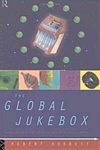 The Global Jukebox : The International Music Industry (Paperback)