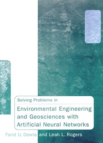 Solving Problems in Environmental Engineering and Geosciences With Artificial Neural Networks (Hardcover)