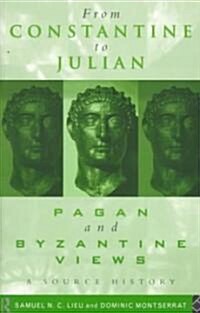 From Constantine to Julian: Pagan and Byzantine Views : A Source History (Paperback)