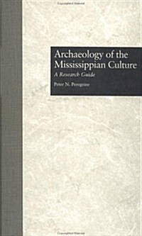 Archaeology of the Mississippian Culture: A Research Guide (Hardcover)