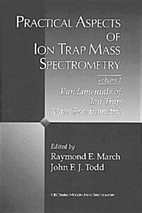 Practical Aspects of Ion Trap Mass Spectrometry, Volume I (Hardcover)