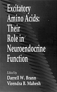Excitatory Amino Acidstheir Role in Neuroendocrine Function (Hardcover)
