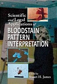 Scientific and Legal Applications of Bloodstain Pattern Interpretation (Hardcover)