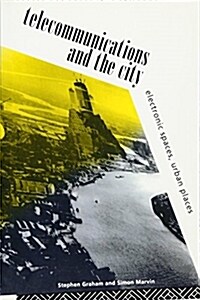 Telecommunications and the City : Electronic Spaces, Urban Places (Paperback)