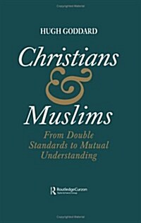 Christians and Muslims : From Double Standards to Mutual Understanding (Hardcover)