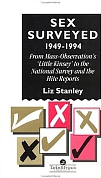 Sex Surveyed, 1949-1994 : From Mass-Observations Little Kinsey To The National Survey And The Hite Reports (Hardcover)