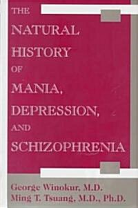 The Natural History of Mania, Depression, and Schizophrenia (Hardcover)