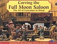 Carving the Full Moon Saloon: The Art of Caricature in Wood (Paperback)