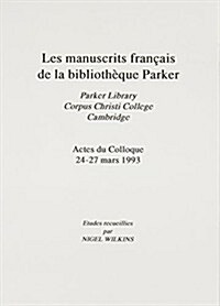 Manuscrits Francais de la Bibliotheque Parker [Les Parker Library, Corpus Christi College, Cambridge Actes du Colloque 24-27 Mars 1993 (Paperback)