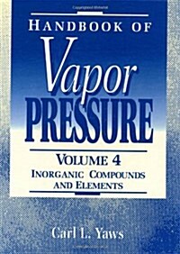 Handbook of Vapor Pressure: Volume 4 : Inorganic Compounds and Elements (Hardcover)