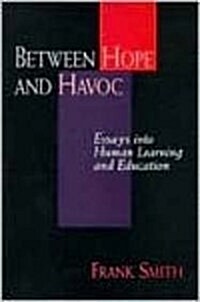 Between Hope and Havoc: Essays Into Human Learning and Education (Paperback)