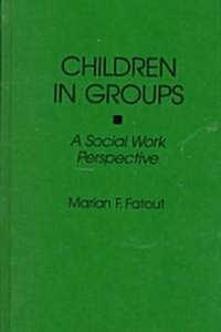 Children in Groups: A Social Work Perspective (Hardcover)
