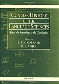 Concise History of the Language Sciences : From the Sumerians to the Cognitivists (Hardcover)