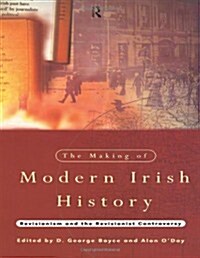 The Making of Modern Irish History : Revisionism and the Revisionist Controversy (Paperback)