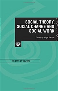 Social Theory, Social Change and Social Work (Paperback)